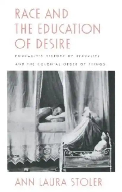 Race and the Education of Desire: Foucault's History of Sexuality and the Colonial Order of Things - Paperback