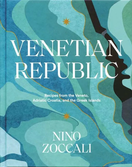 Venetian Republic: Recipes from the Veneto, Adriatic Croatia, and the Greek Islands - Hardcover