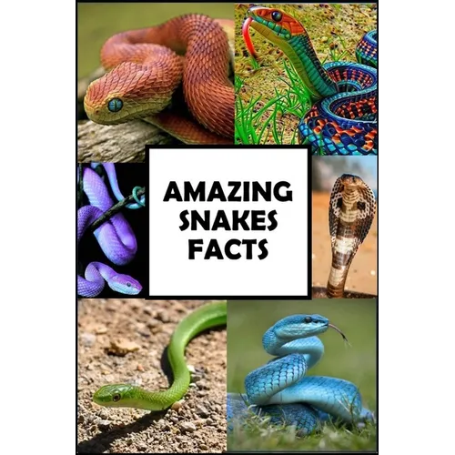 Amazing Snakes Facts: Fun Facts about Snakes Guaranteed to Blow Your Mind - Paperback