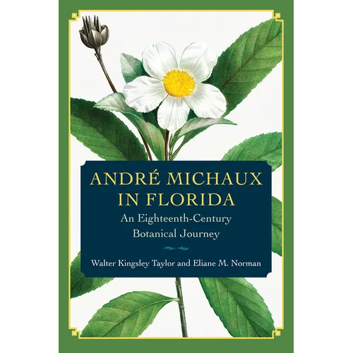 André Michaux in Florida: An Eighteenth-Century Botanical Journey - Paperback