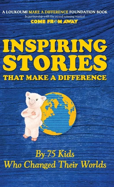 Inspiring Stories That Make A Difference: By 75 Kids Who Changed Their Worlds - Hardcover