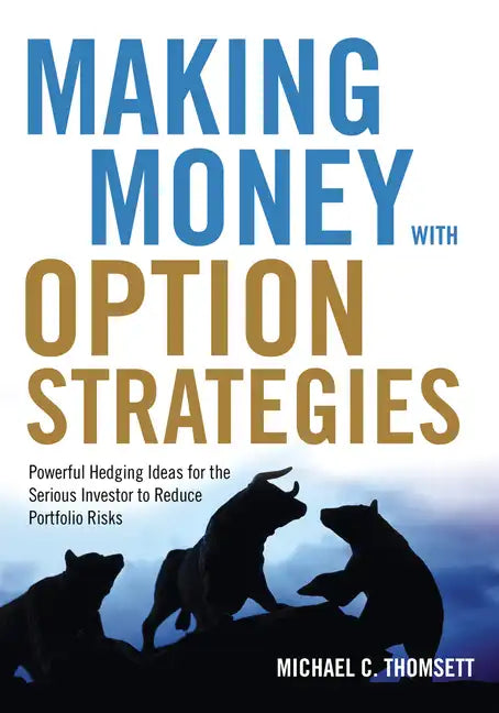 Making Money with Option Strategies: Powerful Hedging Ideas for the Serious Investor to Reduce Portfolio Risks - Paperback