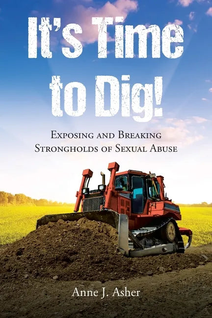 It's Time to Dig!: Exposing and Breaking Strongholds of Sexual Abuse - Paperback