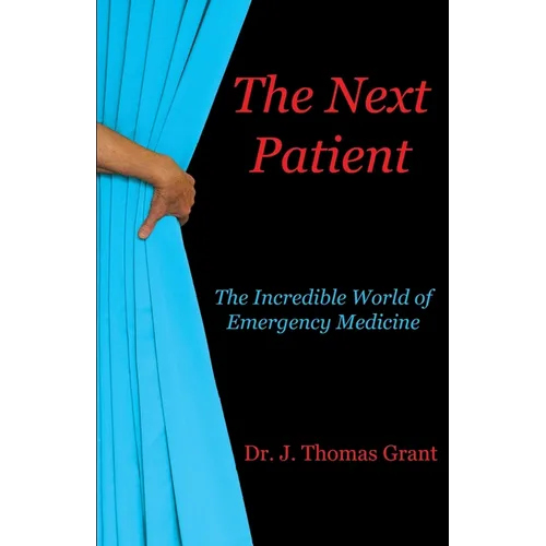 The Next Patient: The Incredible World of Emergency Medicine - Paperback