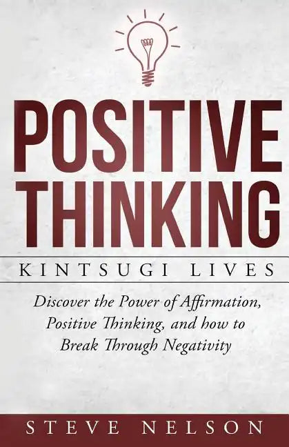 Positive Thinking: Kintsugi Lives: Discover the Power of Affirmation, Positive T - Paperback
