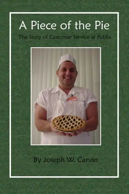 A Piece of the Pie: The Story of Customer Service at Publix - Paperback