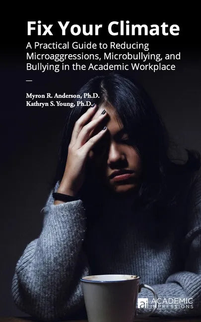 Fix Your Climate: A Practical Guide to Reducing Microaggressions, Microbullying, and Bullying in the Academic Workplace - Paperback