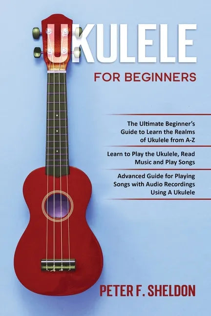 Ukulele for Beginners: 3 Books in 1-The Beginner's Guide to Learn the Realms of Ukulele+ Learn to Play the Ukulele, Read Music and Play Songs - Paperback