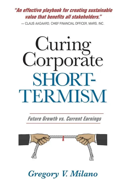 Curing Corporate Short-Termism: Future Growth vs. Current Earnings - Paperback
