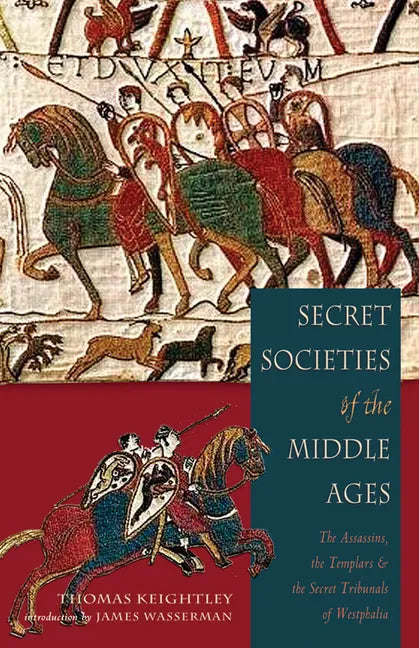 Secret Societies of the Middle Ages: The Assassins, the Templar & the Secret Tribunals of Westphalia - Paperback