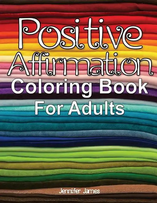 Positive Affirmation Coloring Book For Adults - Paperback