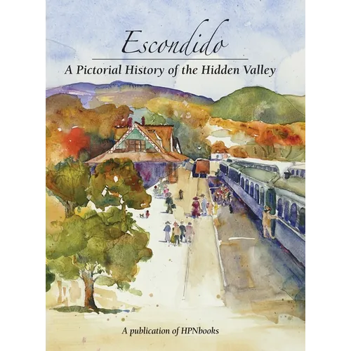 Escondido: A Pictorial History of the Hidden Valley - Hardcover