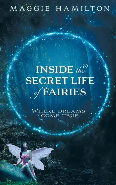 Inside the Secret Life of Fairies: Where Dreams Come True - Paperback