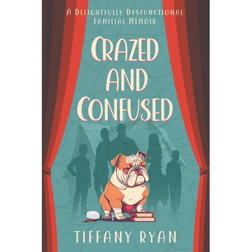 Crazed and Confused: A Delightfully Dysfunctional Familial Memoir - Paperback