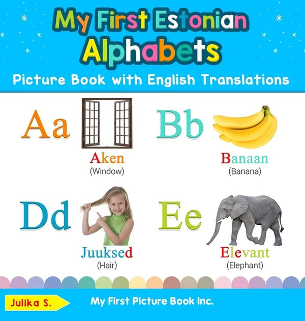 My First Estonian Alphabets Picture Book with English Translations: Bilingual Early Learning & Easy Teaching Estonian Books for Kids - Hardcover