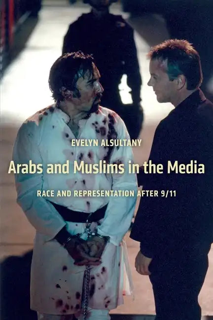 Arabs and Muslims in the Media: Race and Representation After 9/11 - Paperback