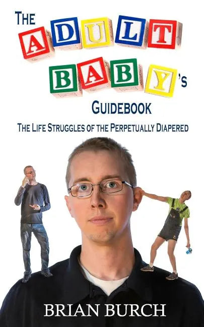 The Adult Baby's Guidebook: The Life Struggles of the Perpetually Diapered - Paperback