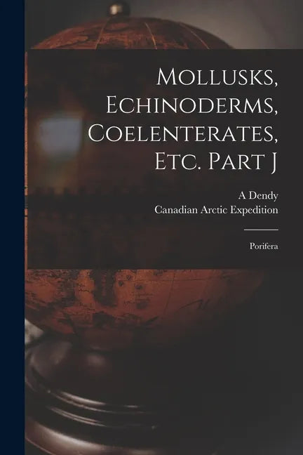 Mollusks, Echinoderms, Coelenterates, Etc. Part J [microform]: Porifera - Paperback