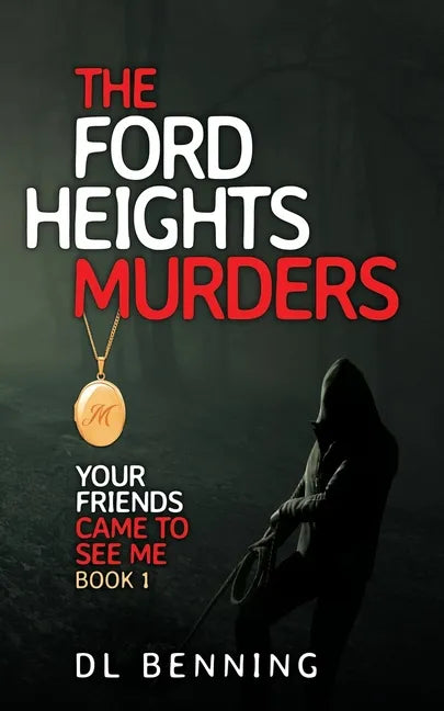 The Ford Heights Murders: Your Friends Came to See Me Book 1 - Paperback