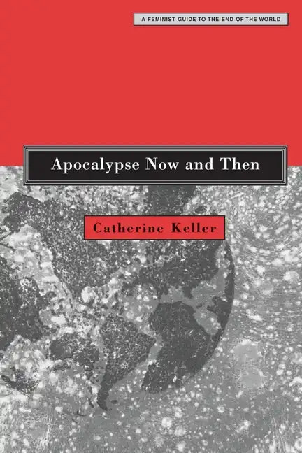 Apocalypse Now and Then: A Feminist Guide to the End of the World - Paperback