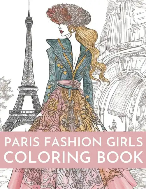 Paris Fashion Girls Coloring Book: An Adult Coloring Book For Women and Girls for Fun and Relaxation - Paperback