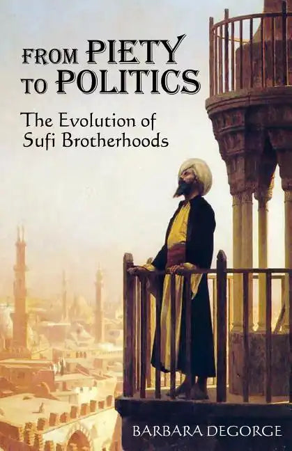 From Piety to Politics: The Evolution of Sufi Brotherhoods - Paperback
