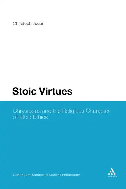 Stoic Virtues: Chrysippus and the Religious Character of Stoic Ethics - Paperback