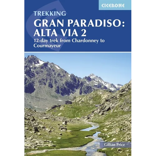 Trekking Gran Paradiso: Alta Via 2: 12-Day Trek from Chardonney to Courmayeur - Paperback