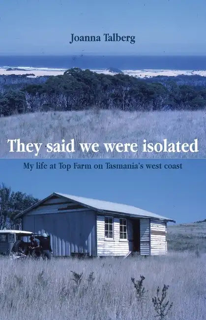 They said we were isolated: My life at Top Farm on Tasmania's west coast - Paperback