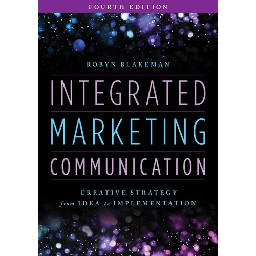 Integrated Marketing Communication: Creative Strategy from Idea to Implementation - Paperback