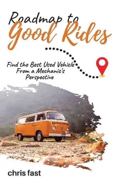 Roadmap to Good Rides: How to Choose the Best Used Vehicle from a Mechanic's Perspective - Paperback