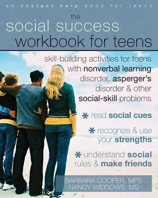 The Social Success Workbook for Teens: Skill-Building Activities for Teens with Nonverbal Learning Disorder, Asperger's Disorder, and Other Social-Ski - Paperback