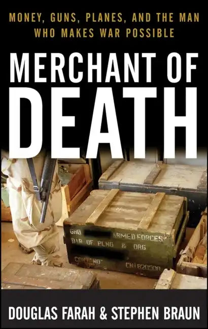 Merchant of Death: Money, Guns, Planes, and the Man Who Makes War Possible - Paperback