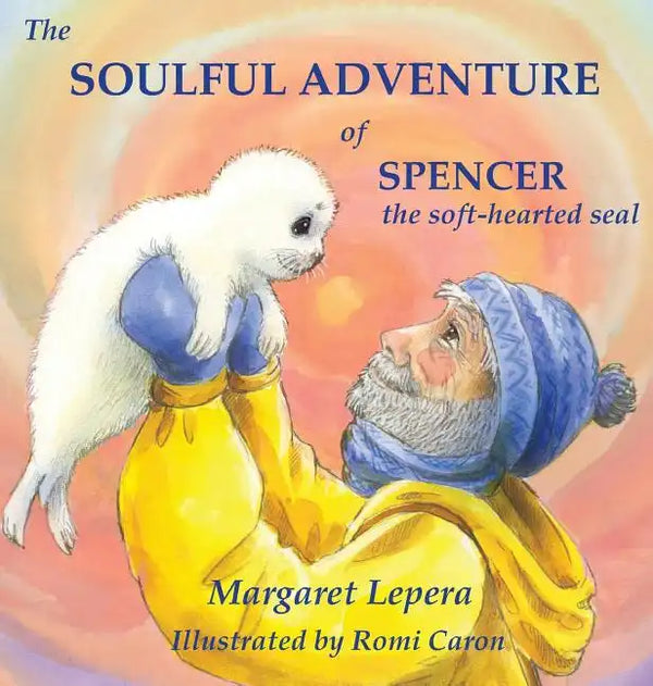 The Soulful Adventure of Spencer, the Soft-hearted Seal - Hardcover
