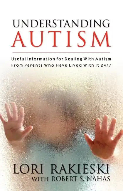 Understanding Autism: Useful Information for Dealing with Autism from Parents who Have Lived with it 24/7 with Four Children in the Autistic Spectrum - Paperback