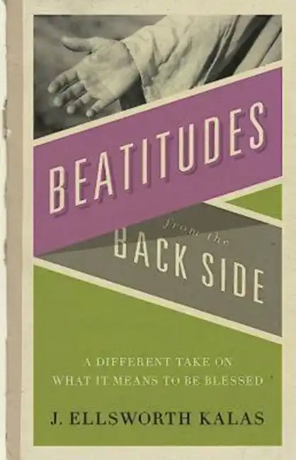 Beatitudes from the Back Side: A Different Take on What It Means to Be Blessed [With Study Guide] - Paperback