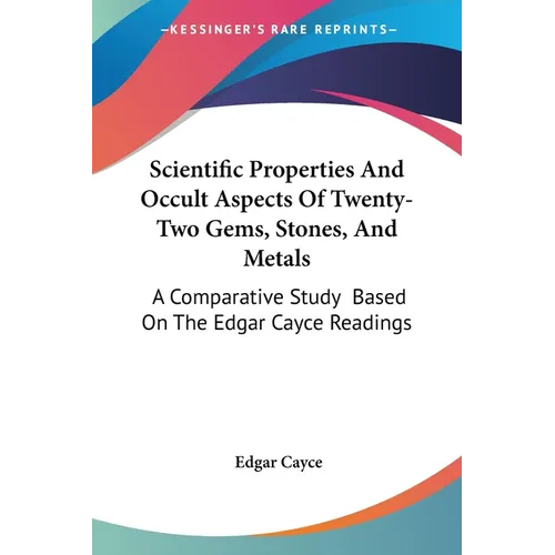 Scientific Properties And Occult Aspects Of Twenty-Two Gems, Stones, And Metals: A Comparative Study Based On The Edgar Cayce Readings - Paperback