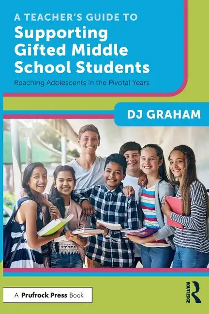 A Teacher's Guide to Supporting Gifted Middle School Students: Reaching Adolescents in the Pivotal Years - Paperback