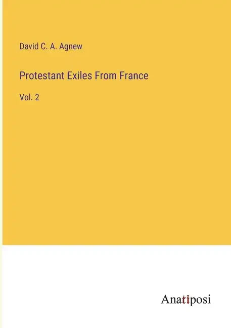 Protestant Exiles From France: Vol. 2 - Paperback