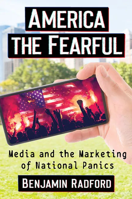 America the Fearful: Media and the Marketing of National Panics - Paperback