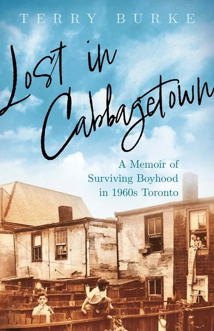 Lost in Cabbagetown: A Memoir of Surviving Boyhood in 1960s Toronto - Paperback