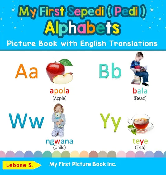 My First Sepedi ( Pedi ) Alphabets Picture Book with English Translations: Bilingual Early Learning & Easy Teaching Sepedi ( Pedi ) Books for Kids - Hardcover