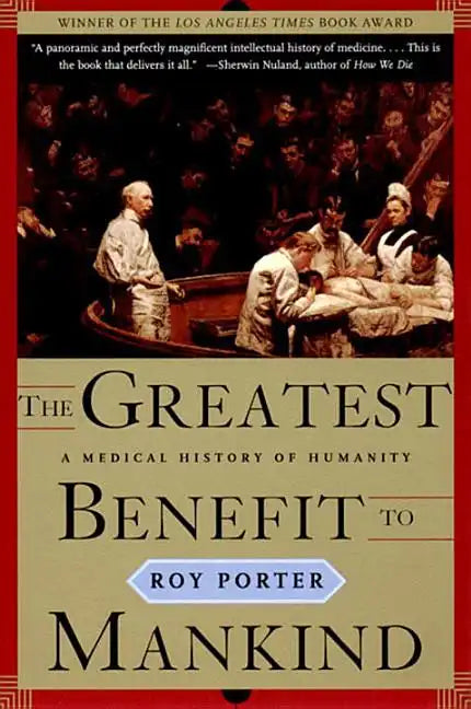 The Greatest Benefit to Mankind: A Medical History of Humanity - Paperback
