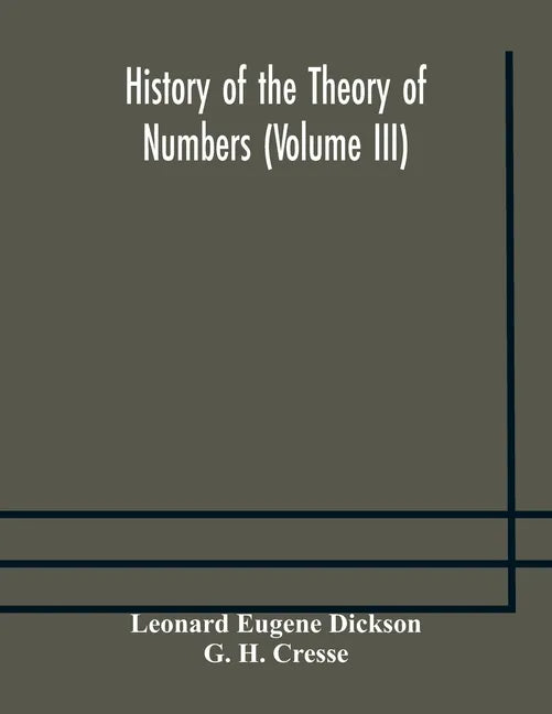 History of the Theory of Numbers (Volume III) Quadratic and Higher Forms With A Chapter on the Class Number - Paperback