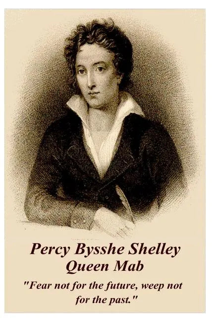 Percy Bysshe Shelley - Queen Mab: "Fear not for the future, weep not for the past." - Paperback