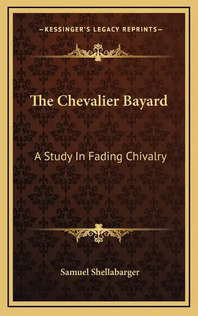 The Chevalier Bayard: A Study in Fading Chivalry - Hardcover