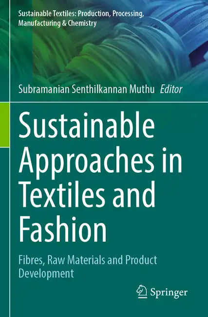 Sustainable Approaches in Textiles and Fashion: Fibres, Raw Materials and Product Development - Paperback