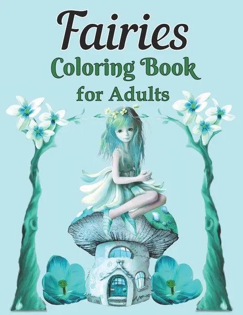 Fairies Coloring Book for Adults: A Whimsical Fantasy Coloring Book Featuring Dreamy Celestial and Mandala Fairies - Paperback