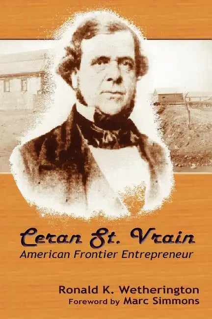 Ceran St. Vrain, American Frontier Entrepreneur - Paperback