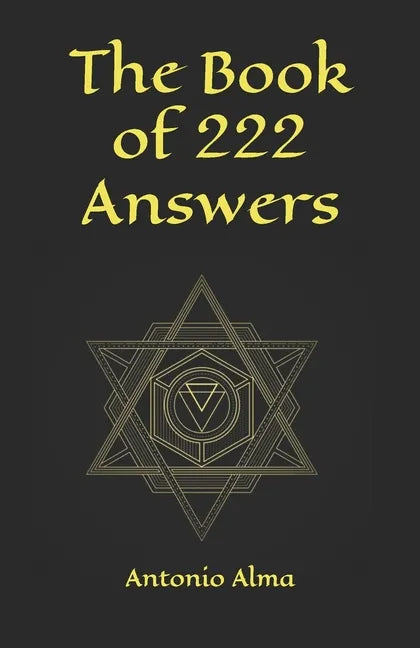 The book of 222 answers: All is here. The book of answers. The magic book of answers. Ask a question and find the answer. Ask and find your ans - Paperback